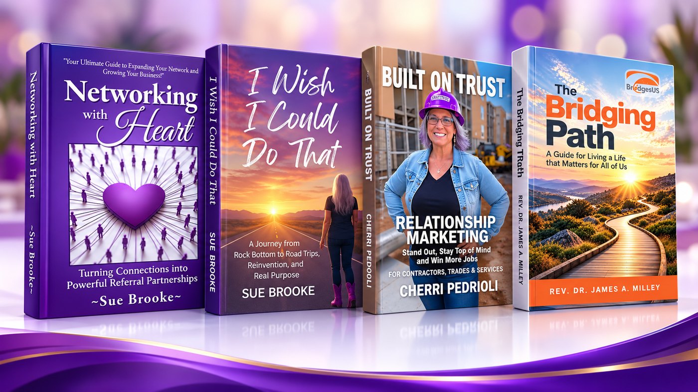 Four finished books published by Business With Purpose: Networking with Heart and I Wish I Could Do That by Sue Brooke, Built on Trust by Cherri Pedrioli, and The Bridging Path by Rev. Dr. James A. Milley